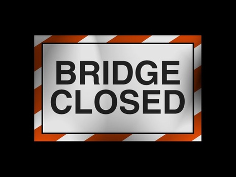 BRIDGE WILL REMAIN CLOSED UNTIL REPLACEMENT COMPLETE